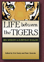 LIFE between the TIGERS:  Zen Wisdom in Everyday English